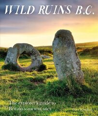 Wild Ruins BC: The explorers guide to Britains ancient sites hinta ja tiedot | Historiakirjat | hobbyhall.fi