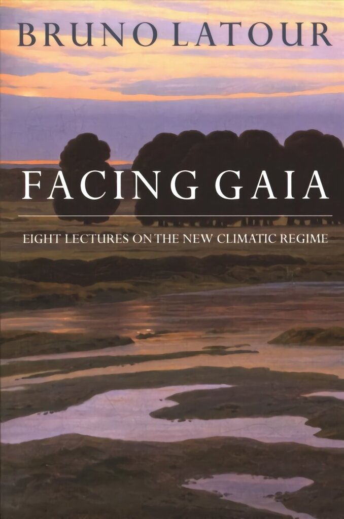 Facing Gaia: Eight Lectures on the New Climatic Regime hinta ja tiedot | Historiakirjat | hobbyhall.fi