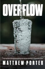 Overflow: Learning from the Inspirational Resource Church of Antioch in the Book of Acts hinta ja tiedot | Hengelliset kirjat ja teologia | hobbyhall.fi