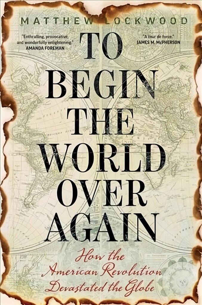 To Begin the World Over Again: How the American Revolution Devastated the Globe hinta ja tiedot | Historiakirjat | hobbyhall.fi