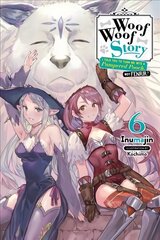 Woof Woof Story: I Told You to Turn Me Into a Pampered Pooch, Not Fenrir!, Vol. 6 (light novel) hinta ja tiedot | Nuortenkirjat | hobbyhall.fi