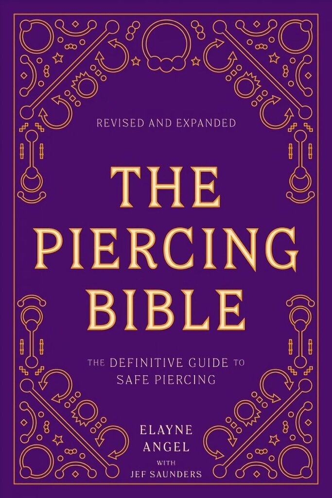 Piercing Bible, Revised and Expanded: The Definitive Guide to Safe Piercing Revised edition hinta ja tiedot | Elämäntaitokirjat | hobbyhall.fi