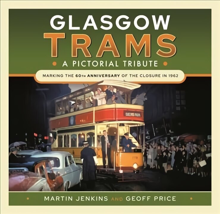 Glasgow Trams: A Pictorial Tribute hinta ja tiedot | Matkakirjat ja matkaoppaat | hobbyhall.fi