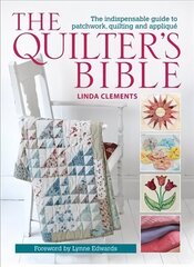 The Quilter's Bible: The Indispensable Guide to Patchwork, Quilting and Applique hinta ja tiedot | Taidekirjat | hobbyhall.fi