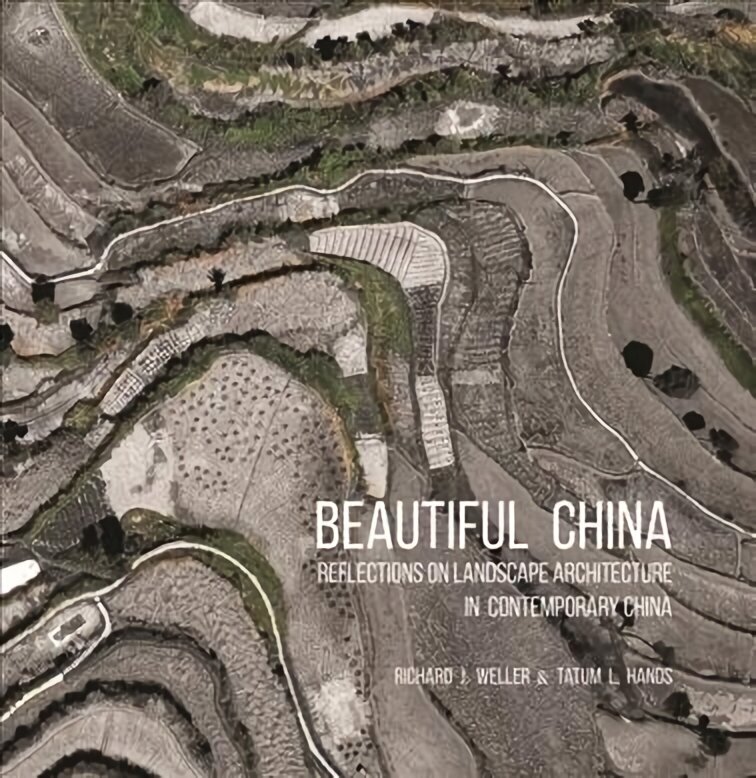 Beautiful China: Reflections on Landscape Architecture in Contemporary China hinta ja tiedot | Arkkitehtuurikirjat | hobbyhall.fi