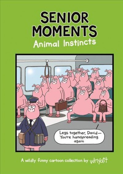 Senior Moments: Animal Instincts: A timelessly funny cartoon collection by Whyatt hinta ja tiedot | Fantasia- ja scifi-kirjallisuus | hobbyhall.fi