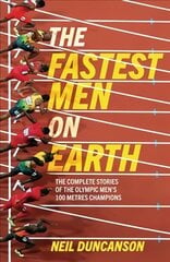 Fastest Men on Earth: The Inside Stories of the Olympic Men's 100m Champions hinta ja tiedot | Terveys- ja ravitsemuskirjat | hobbyhall.fi