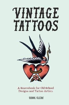 Vintage Tattoos: A Sourcebook for Old-School Designs and Tattoo Artists New edition hinta ja tiedot | Taidekirjat | hobbyhall.fi