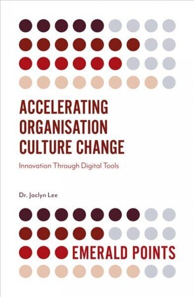 Accelerating Organisation Culture Change: Innovation Through Digital Tools hinta ja tiedot | Talouskirjat | hobbyhall.fi