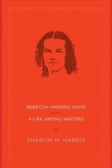 Rebecca Harding Davis: A Life Among Writers hinta ja tiedot | Elämäkerrat ja muistelmat | hobbyhall.fi