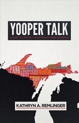 Yooper Talk: Dialect as Identity in Michigan's Upper Peninsula hinta ja tiedot | Vieraiden kielten oppimateriaalit | hobbyhall.fi