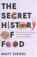 Secret History of Food: Strange But True Stories about the Origins of Everything We Eat hinta ja tiedot | Keittokirjat | hobbyhall.fi