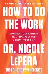 How to Do the Work: Recognize Your Patterns, Heal from Your Past, and Create Your Self hinta ja tiedot | Elämäntaitokirjat | hobbyhall.fi