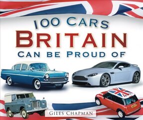 100 Cars Britain Can Be Proud Of hinta ja tiedot | Matkakirjat ja matkaoppaat | hobbyhall.fi