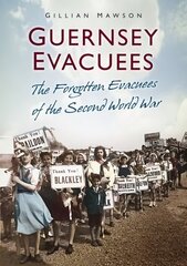 Guernsey Evacuees: The Forgotten Evacuees of the Second World War hinta ja tiedot | Terveys- ja ravitsemuskirjat | hobbyhall.fi