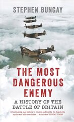 Most Dangerous Enemy: A History of the Battle of Britain hinta ja tiedot | Historiakirjat | hobbyhall.fi