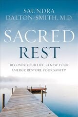 Sacred Rest: Recover Your Life, Renew Your Energy, Restore Your Sanity hinta ja tiedot | Hengelliset kirjat ja teologia | hobbyhall.fi