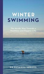 Winter Swimming: The Nordic Way Towards a Healthier and Happier Life hinta ja tiedot | Terveys- ja ravitsemuskirjat | hobbyhall.fi