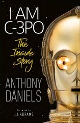 I Am C-3PO - The Inside Story hinta ja tiedot | Elämäkerrat ja muistelmat | hobbyhall.fi