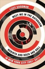 Meet Me in the Bathroom: Rebirth and Rock and Roll in New York City 20012011 Main hinta ja tiedot | Taidekirjat | hobbyhall.fi