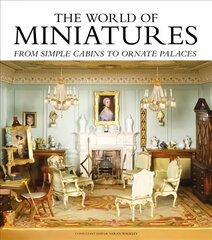 World of Miniatures: From Simple Cabins to Ornate Palaces hinta ja tiedot | Terveys- ja ravitsemuskirjat | hobbyhall.fi