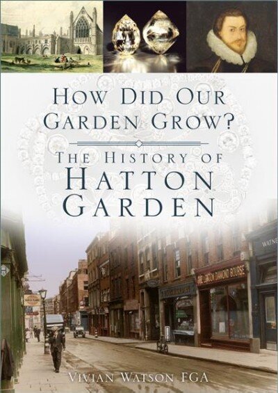 How Did Our Garden Grow?: The History of Hatton Garden hinta ja tiedot | Terveys- ja ravitsemuskirjat | hobbyhall.fi