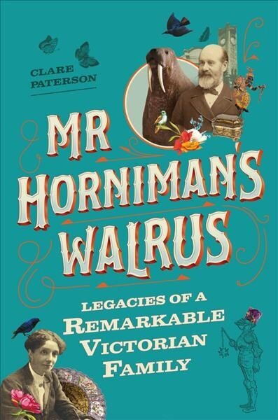 Mr Horniman's Walrus: Legacies of a Remarkable Victorian Family hinta ja tiedot | Historiakirjat | hobbyhall.fi