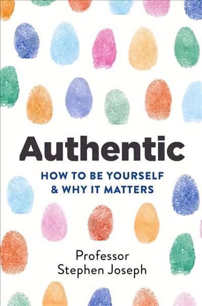 Authentic: How to be yourself and why it matters