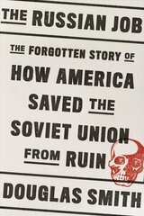 Russian Job: The Forgotten Story of How America Saved the Soviet Union from Ruin hinta ja tiedot | Historiakirjat | hobbyhall.fi