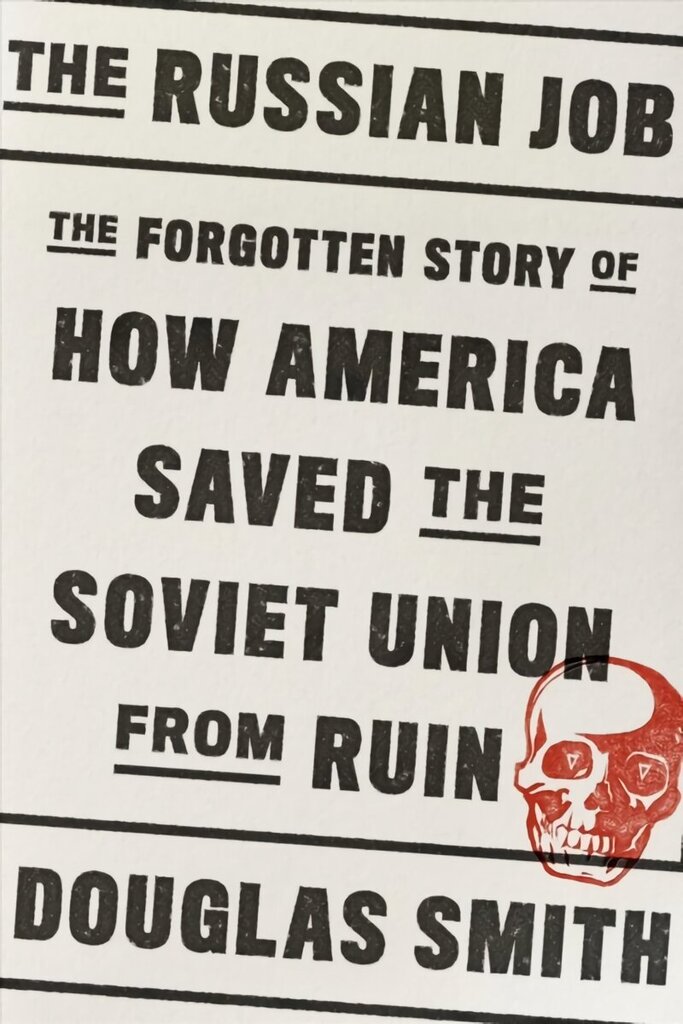 Russian Job: The Forgotten Story of How America Saved the Soviet Union from Ruin hinta ja tiedot | Historiakirjat | hobbyhall.fi