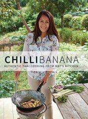 Chilli Banana: Authentic Thai Cooking from May's Kitchen hinta ja tiedot | Keittokirjat | hobbyhall.fi