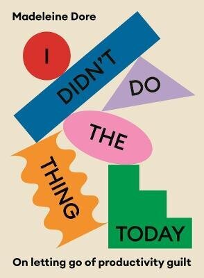 I Didn't Do The Thing Today: On letting go of productivity guilt hinta ja tiedot | Elämäntaitokirjat | hobbyhall.fi