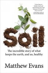 Soil: The incredible story of what keeps the earth, and us, healthy hinta ja tiedot | Yhteiskunnalliset kirjat | hobbyhall.fi