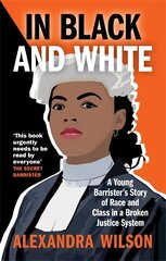 In Black and White: A Young Barrister's Story of Race and Class in a Broken Justice System hinta ja tiedot | Talouskirjat | hobbyhall.fi