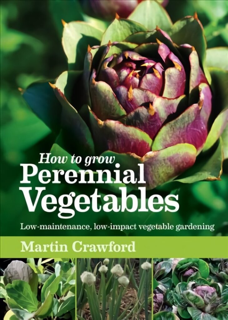 How to Grow Perennial Vegetables: Low-maintenance, low-impact vegetable gardening hinta ja tiedot | Puutarhakirjat | hobbyhall.fi