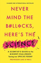 Never Mind the B#Ll*Cks, Here's the Science: A scientist's guide to the biggest challenges facing our species today hinta ja tiedot | Lasten tietokirjat | hobbyhall.fi