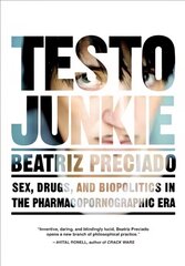 Testo Junkie: Sex, Drugs and Biopolitics in the Pharmacopornographic Era hinta ja tiedot | Yhteiskunnalliset kirjat | hobbyhall.fi