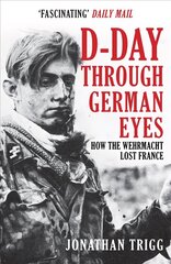 D-Day Through German Eyes: How the Wehrmacht Lost France hinta ja tiedot | Historiakirjat | hobbyhall.fi