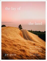 Lay of the Land: A Self-Taught Photographer's Journey to Find Faith, Love, and Happiness hinta ja tiedot | Valokuvakirjat | hobbyhall.fi