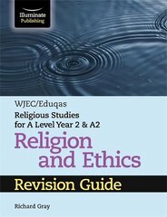 WJEC/Eduqas Religious Studies for A Level Year 2 & A2 Religion and Ethics Revision Guide hinta ja tiedot | Hengelliset kirjat ja teologia | hobbyhall.fi