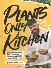 Plants Only Kitchen: Over 70 Delicious, Super-simple, Powerful & Protein-packed Recipes for Busy People hinta ja tiedot | Keittokirjat | hobbyhall.fi