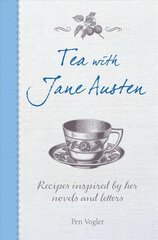 Tea with Jane Austen: Recipes Inspired by Her Novels and Letters hinta ja tiedot | Keittokirjat | hobbyhall.fi