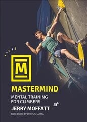 Mastermind: Mental training for climbers 2nd edition hinta ja tiedot | Terveys- ja ravitsemuskirjat | hobbyhall.fi