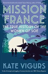 Mission France: The True History of the Women of SOE hinta ja tiedot | Historiakirjat | hobbyhall.fi