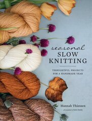 Seasonal Slow Knitting: Thoughtful Projects for a Handmade Year hinta ja tiedot | Terveys- ja ravitsemuskirjat | hobbyhall.fi