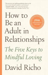 How to Be an Adult in Relationships: The Five Keys to Mindful Loving hinta ja tiedot | Elämäntaitokirjat | hobbyhall.fi