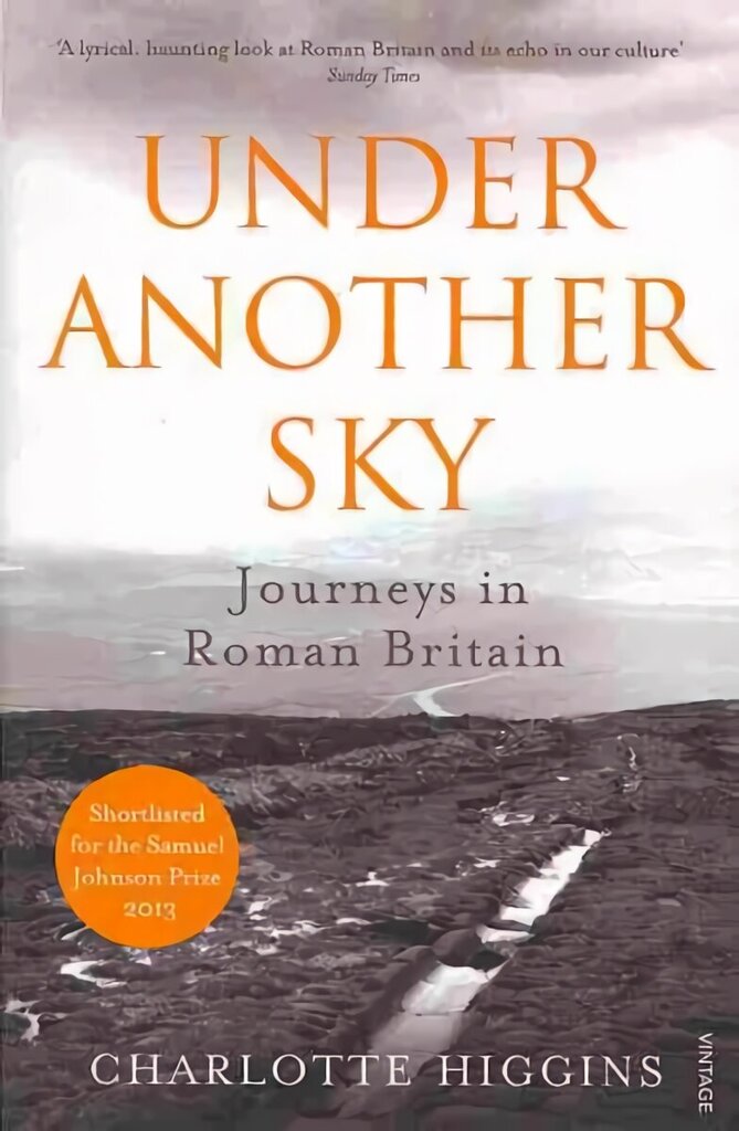 Under Another Sky: Journeys in Roman Britain hinta ja tiedot | Historiakirjat | hobbyhall.fi