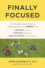 Finally Focused: The Breakthrough Natural Treatment Plan for ADHD That Restores Attention, Minimizes Hyperactivity, and Helps Eliminate Drug Side Effects hinta ja tiedot | Elämäntaitokirjat | hobbyhall.fi