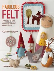 Fabulous Felt: 30 Easy-to-Sew Accessories and Decorations hinta ja tiedot | Terveys- ja ravitsemuskirjat | hobbyhall.fi