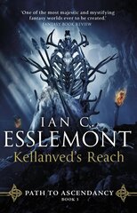 Kellanved's Reach: (Path to Ascendancy Book 3): full of adventure and magic, this is the spellbinding final chapter in Ian C. Esslemont's awesome epic fantasy sequence hinta ja tiedot | Fantasia- ja scifi-kirjallisuus | hobbyhall.fi